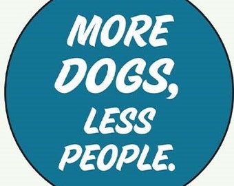 More Dogs, Less People 1"