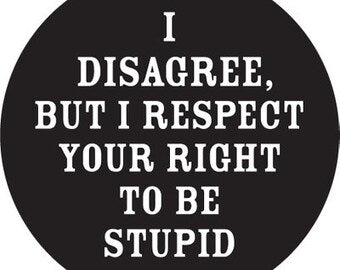 I disagree, but I respect