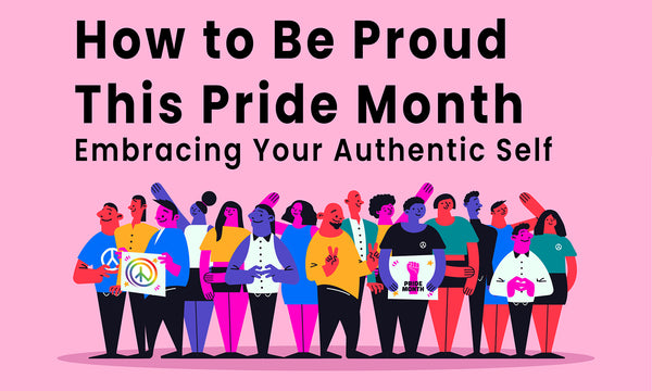 How to Be Proud This Pride Month: Embracing Your Authentic Self – Outer ...