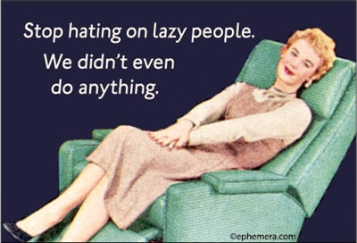 STOP HATING ON LAZY PEOPLE. WE DON'T EVEN DO ANYTHING. Refrigerator Magnet
