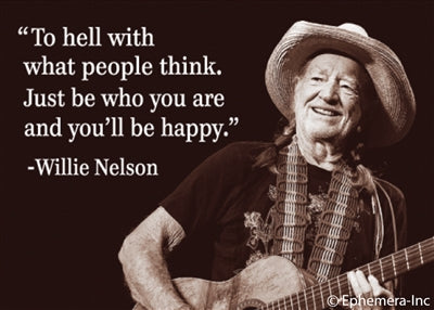 To hell with what people think. Just be who you are and you'll be happy. - Willie Nelson Refrigerator Magnet