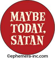 Maybe today, Satan 1" Round Magnet