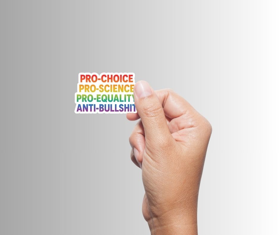 "Pro-Choice Pro-Science Pro-Equality" Political Sticker