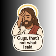 "Guys, that's not what I said" Funny Sarcastic Jesus Sticker