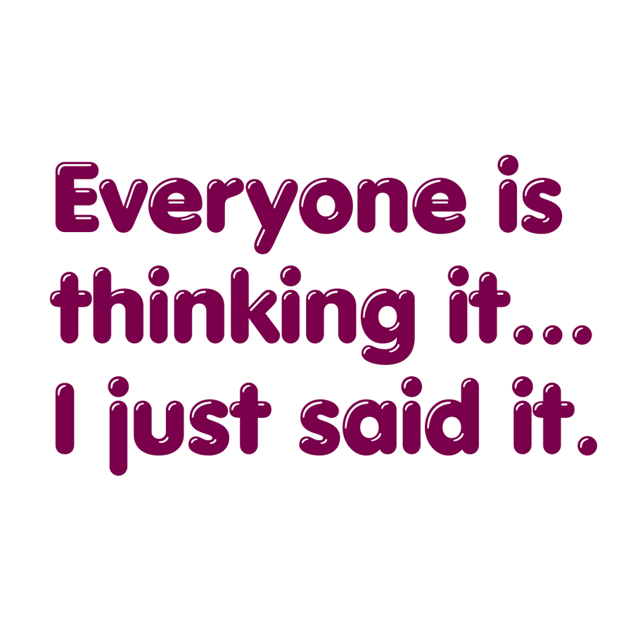 "Everyone Is Thinking It..." Sarcastic Funny Sticker
