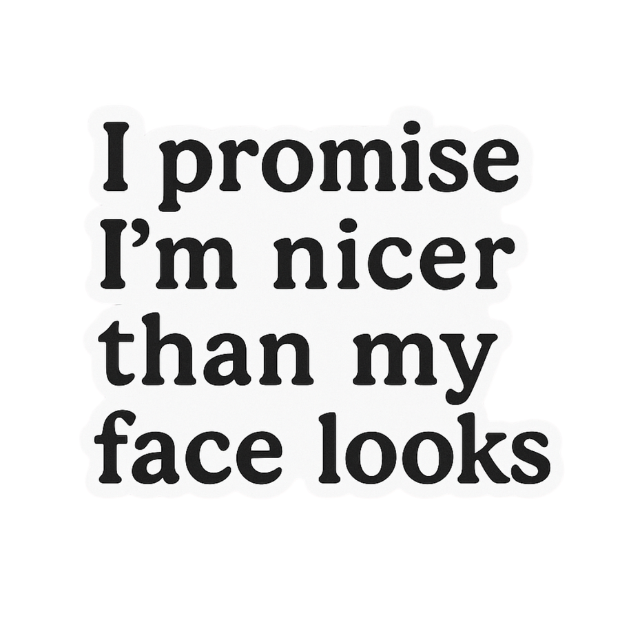 "I promise I'm nicer than my face looks" Sarcastic Sticker