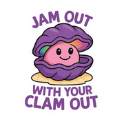 "Jam Out with Your Clam Out" Funny Sarcastic Clam Sticker