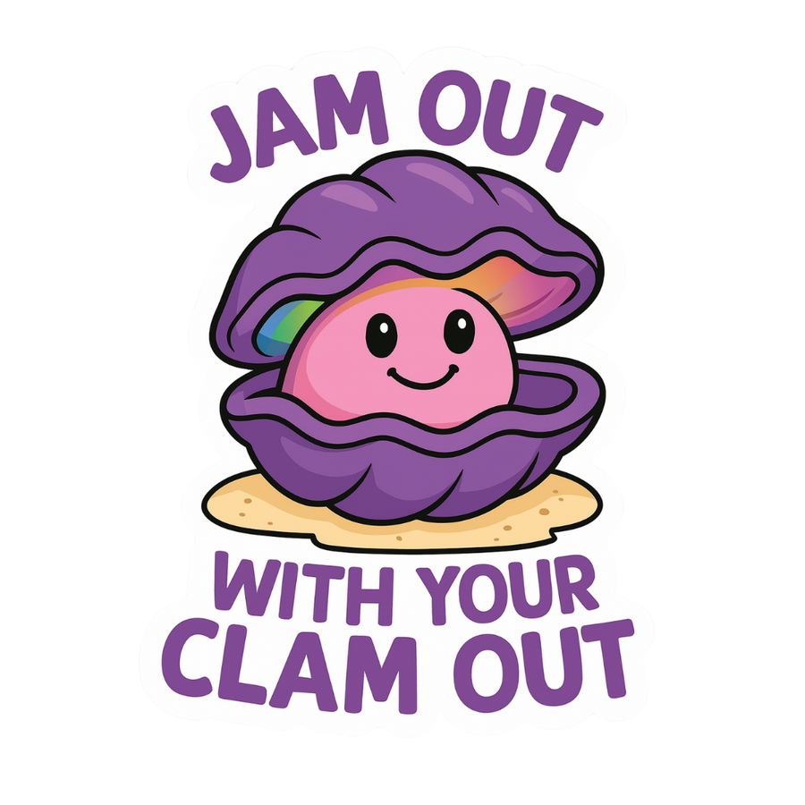 "Jam Out with Your Clam Out" Funny Sarcastic Clam Sticker