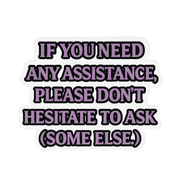 "If you need any assistance..." Funny Sticker