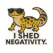 "I Shed Negativity" Funny Sarcastic Gecko Lizard Sticker