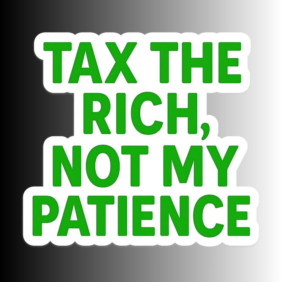"Tax the Rich..." Funny Sarcastic Political Sticker