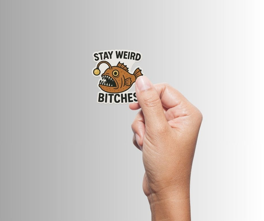 "Stay Weird Bitches" Funny Goofy Angler Fish Sticker