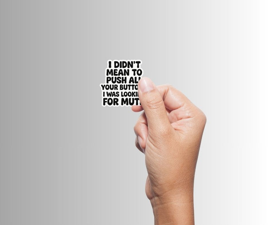 "I Didn't Mean To Push All Your Buttons" Sarcastic Sticker