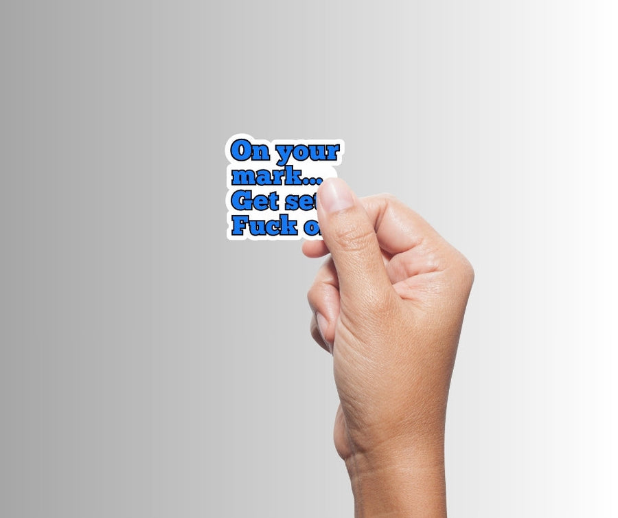 "On your mark...Get set...Fuck off." Sarcastic Funny Sticker