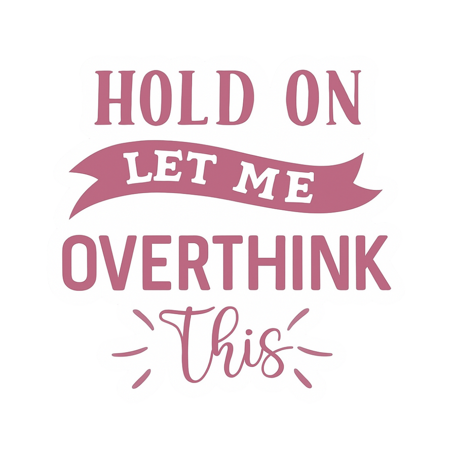 "Hold on, let me overthink this" Sarcastic Funny Sticker