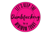 "Let's Keep the Dumbfuckery to a Minimum Today" Sarcastic Sticker