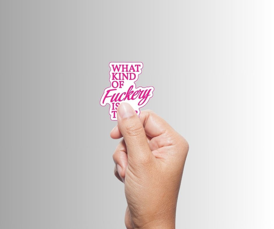 "What Kind Of Fuckery Is This" Sarcastic Sticker