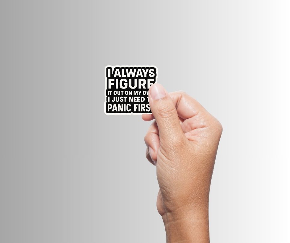 "I Always Figure It Out On My Own..." Funny Sticker