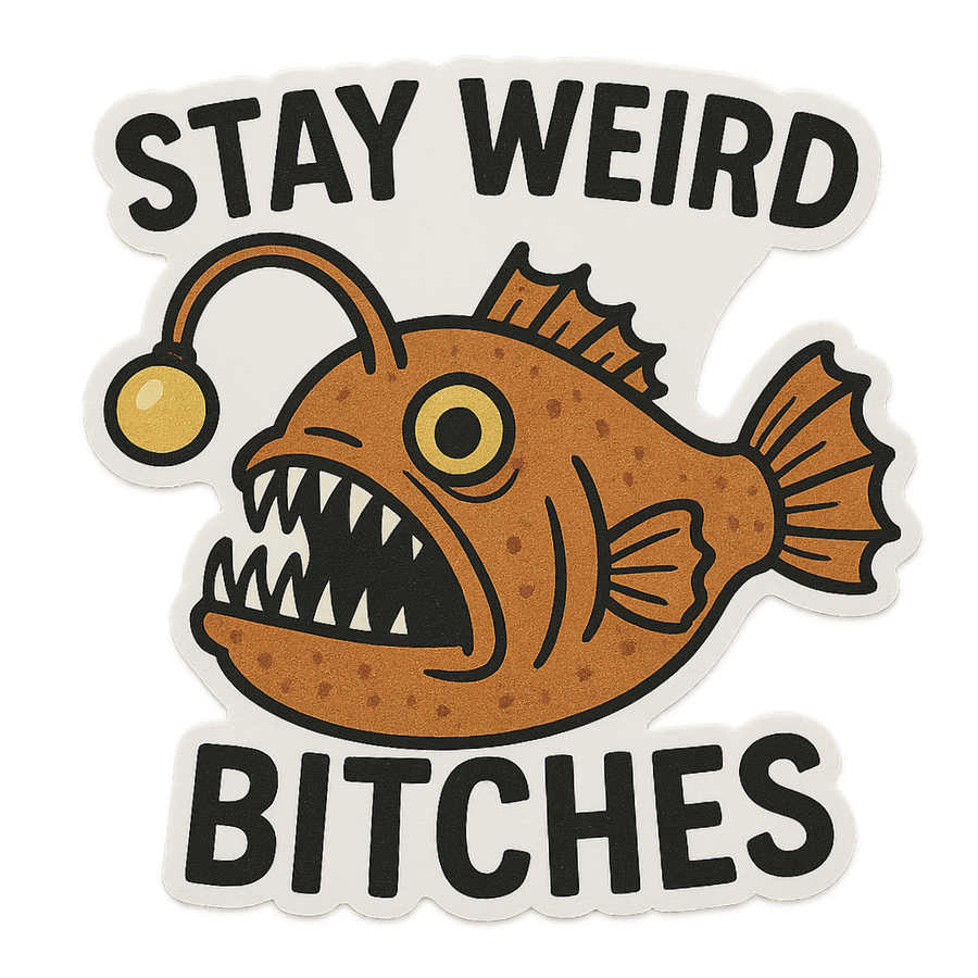 "Stay Weird Bitches" Funny Goofy Angler Fish Sticker