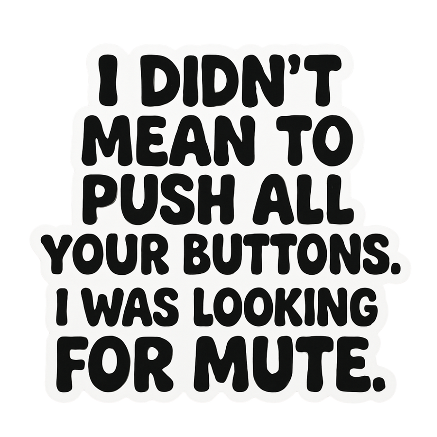 "I Didn't Mean To Push All Your Buttons" Sarcastic Sticker