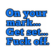 "On your mark...Get set...Fuck off." Sarcastic Funny Sticker