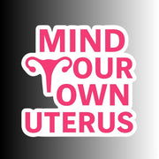 "Mind Your Own Uterus" Political Feminist Sticker