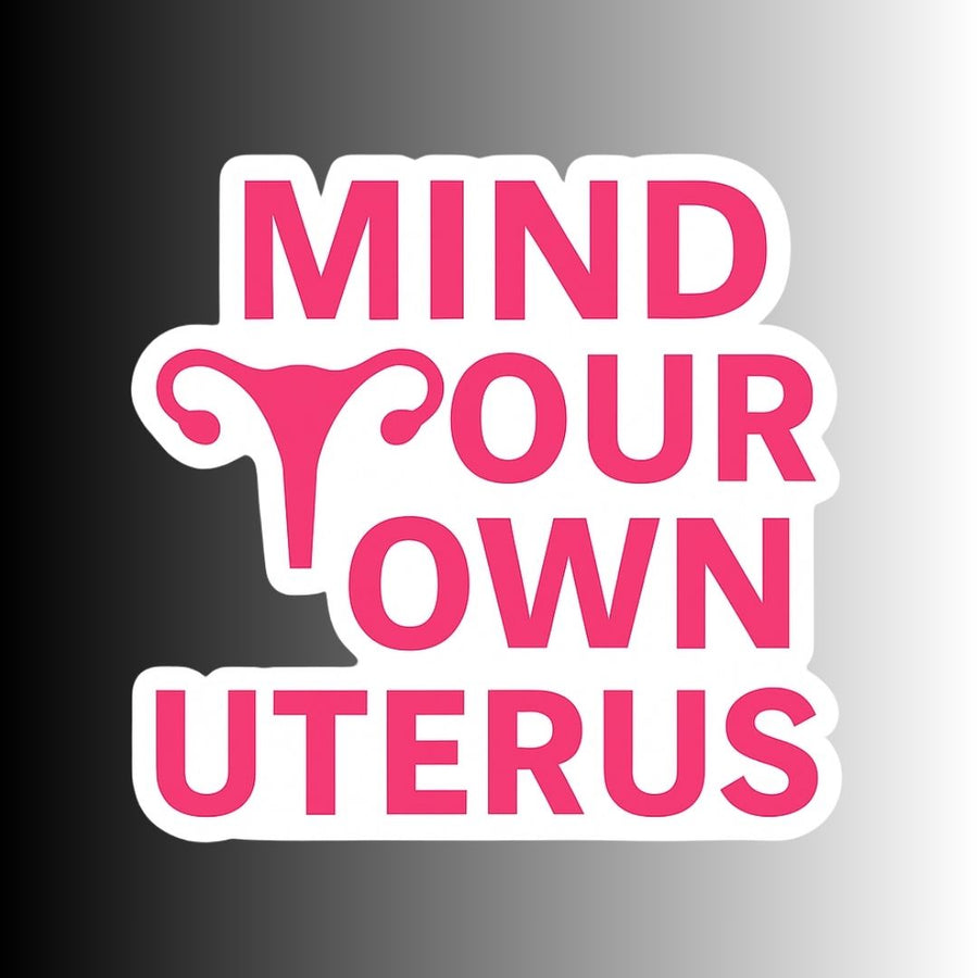 "Mind Your Own Uterus" Political Feminist Sticker