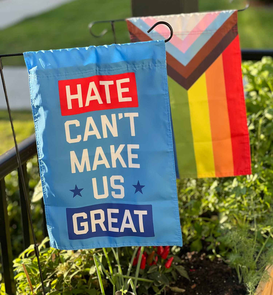 Hate Can't Make Us Great Garden Flag