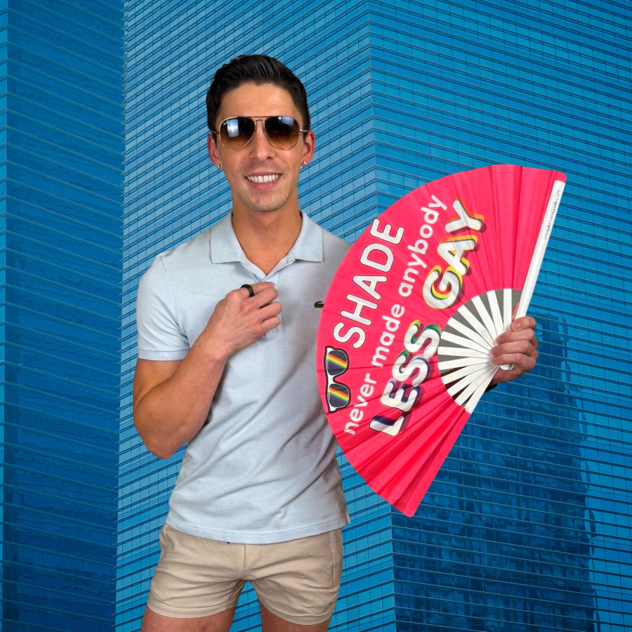 Shade Never Made Anybody Less Gay Fan