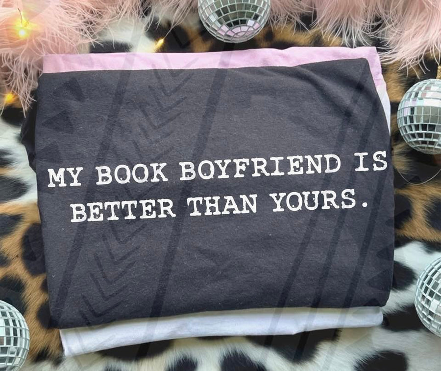 My Book Boyfriend is Better Than Yours Graphic T-Shirt