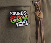 Sounds Gay, I'm In - Plastic Pin