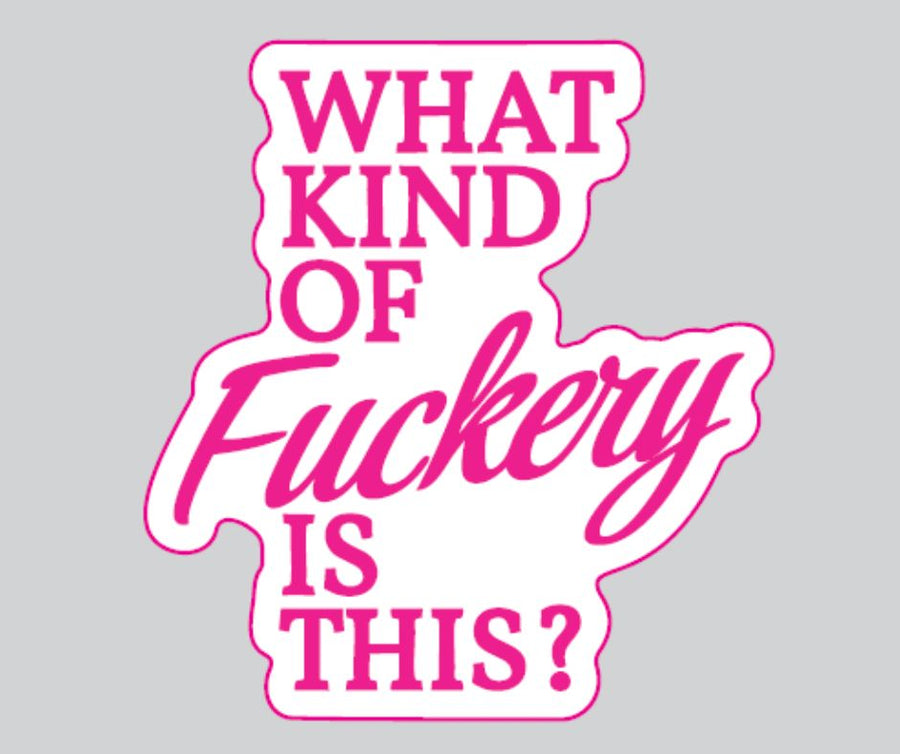 "What Kind Of Fuckery Is This" Sarcastic Sticker