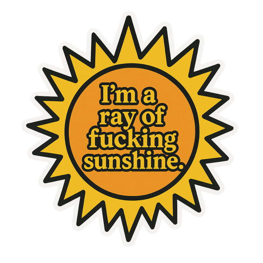 "I'm a ray of fucking sunshine." Sarcastic Funny Sticker