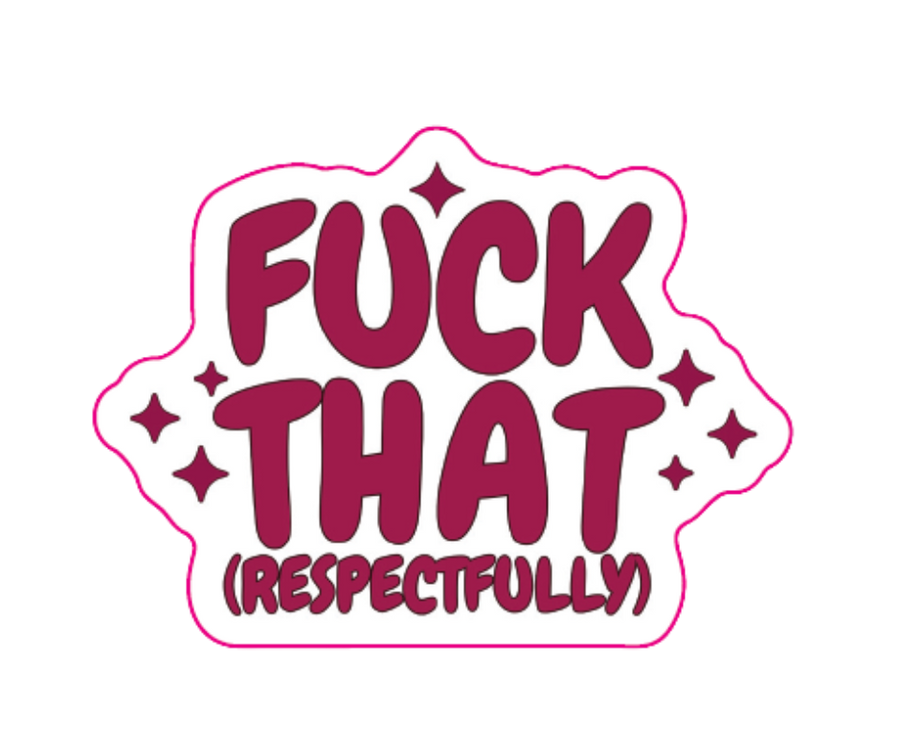 "Fuck That (Respectfully)" Sarcastic Sticker