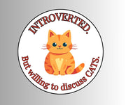 "Introverted. But willing to discuss CATS" Sarcastic Sticker