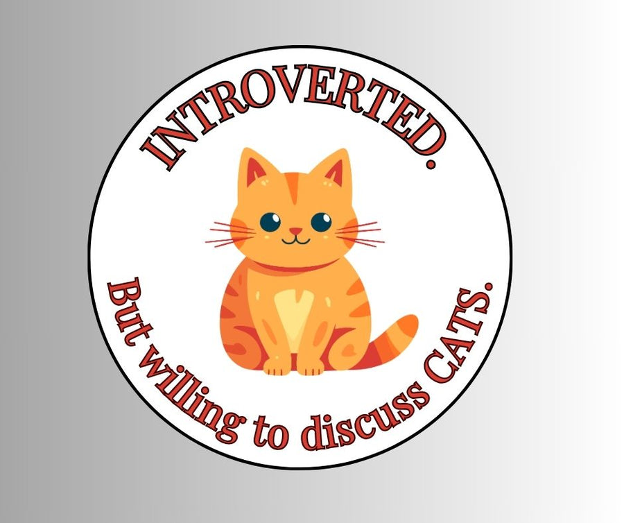 "Introverted. But willing to discuss CATS" Sarcastic Sticker