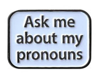 Ask Me About My Pronouns E