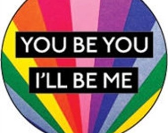 You Be You, I'll Be Me 1" 