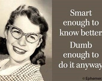 Smart enough to know bette