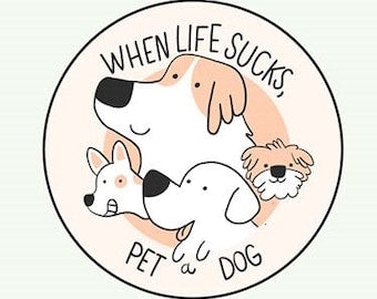 When Life Sucks Pet A Dog 