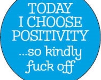 Today I choose positivity.