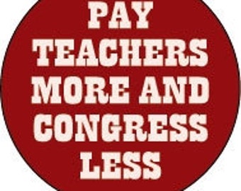 Pay Teachers More and Cong