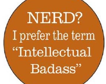 Nerd? I prefer intellectua