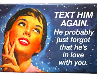 TEXT HIM AGAIN. Fridge Mag