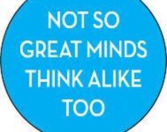 Not So Great Minds Think A