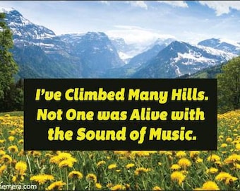 I've climbed many hills. N