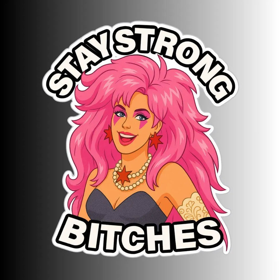 Women's Empowerment Sticker, "Stay Strong Bitches" Punk Rock Bad Ass Sticker