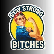 Women's Empowerment Sticker, "Stay Strong Bitches" Rosie the Riveter Sticker