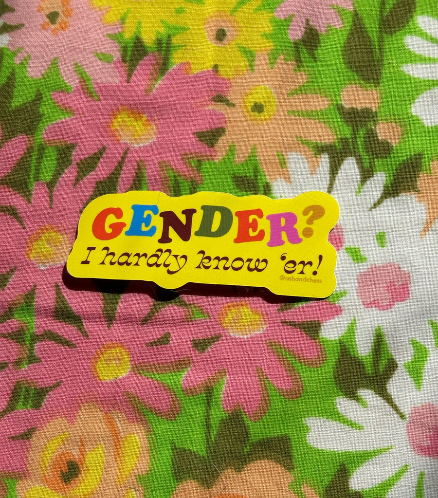 STICKER - Gender? I Hardly Know 'er Sticker