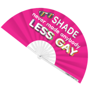 Shade Never Made Anybody Less Gay Fan